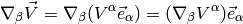 \nabla_\beta \vec V = \nabla_\beta(V^\alpha\vec e_\alpha) = (\nabla_\beta V^\alpha)\vec e_\alpha