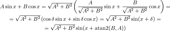A\sin x + B\cos x = \sqrt{A^2+B^2}\left(
    {A\over\sqrt{A^2+B^2}}\sin x + {B\over\sqrt{A^2+B^2}}\cos x\right)
=

= \sqrt{A^2+B^2}\left( \cos\delta\sin x + \sin\delta\cos x\right)
= \sqrt{A^2+B^2}\sin(x+\delta)
=

= \sqrt{A^2+B^2}\sin(x+\atan2(B, A))