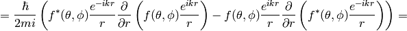 ={\hbar\over2 m i}\left( f^*(\theta, \phi){e^{-ikr}\over r}{\partial\over\partial r} \left(f(\theta, \phi){e^{ikr}\over r}\right)- f(\theta, \phi){e^{ikr}\over r}{\partial\over\partial r}\left(f^*(\theta, \phi){e^{-ikr}\over r}\right) \right)=