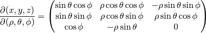 {\partial (x, y, z)\over\partial(\rho, \theta, \phi)} = \mat{\sin\theta\cos\phi & \rho\cos\theta\cos\phi & -\rho\sin\theta\sin\phi \cr \sin\theta\sin\phi & \rho\cos\theta\sin\phi & \rho\sin\theta\cos\phi \cr \cos\phi & -\rho\sin\theta & 0 \cr}