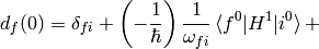 d_f(0) = \delta_{fi}+ \left(-{1\over\hbar}\right) {1\over\omega_{fi}} \braket{f^0|H^1|i^0} +