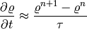 \frac{\partial \varrho}{\partial t} \approx \frac{\varrho^{n+1} - \varrho^n}{\tau}