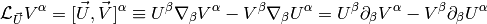 \L_{\vec U} V^\alpha =  [\vec U, \vec V]^\alpha\equiv U^\beta\nabla_\beta V^\alpha- V^\beta\nabla_\beta U^\alpha = U^\beta\partial_\beta V^\alpha- V^\beta\partial_\beta U^\alpha