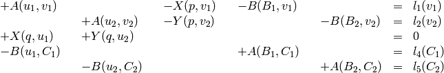 $$\begin{array}{lclclclclcl}
+A(u_1, v_1) &&  && -X(p, v_1) && -B(B_1, v_1) &&  &=& l_1(v_1)\\
  && +A(u_2, v_2) && -Y(p, v_2) &&  && -B(B_2, v_2) &=& l_2(v_2)\\
+X(q, u_1) && +Y(q, u_2) &&  &&  &&  &=& 0\\
-B(u_1, C_1) &&  &&  && +A(B_1, C_1) &&  &=& l_4(C_1)\\
 && -B(u_2, C_2) &&  &&  && +A(B_2, C_2) &=& l_5(C_2)
\end{array}$$