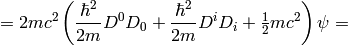 =2mc^2\left({\hbar^2\over2m} D^0 D_0+{\hbar^2\over2m}D^i D_i+\half mc^2\right)\psi=