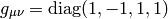 g_{\mu\nu}=\diag(1, -1, 1, 1)