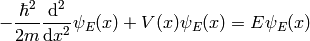 -{\hbar^2\over2m}{\d^2\over\d x^2}\psi_E(x)+V(x)\psi_E(x)=E\psi_E(x)