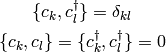 \{c_k, c_l^\dag\} = \delta_{kl}

\{c_k, c_l\} = \{c_k^\dag, c_l^\dag\} = 0