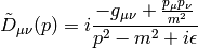 \tilde D_{\mu\nu}(p) = i{-g_{\mu\nu}+{p_\mu p_\nu\over m^2}\over p^2-m^2+i\epsilon}