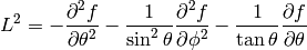 L^2= -{\partial^2 f\over\partial\theta^2} -{1\over\sin^2\theta}{\partial^2 f\over\partial\phi^2} -{1\over\tan\theta}{\partial f\over\partial\theta}