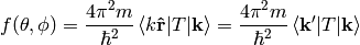 f(\theta,\phi)= {4\pi^2 m\over\hbar^2} \braket{k{\bf\hat r}|T|{\bf k}} = {4\pi^2 m\over\hbar^2} \braket{{\bf k'}|T|{\bf k}}