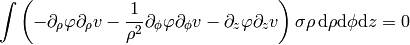 \int\left(
-\partial_\rho\varphi\partial_\rho v
-{1\over\rho^2}\partial_\phi\varphi\partial_\phi v
-\partial_z\varphi\partial_z v
\right)\sigma\rho\,\d\rho\d\phi\d z=0