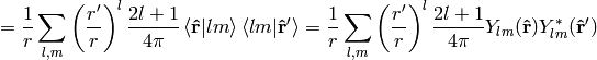 ={1\over r}\sum_{l,m}\left(r'\over r\right)^l {2l+1\over4\pi}\braket{{\bf\hat r}|lm}\braket{lm|{\bf\hat r}'} ={1\over r}\sum_{l,m}\left(r'\over r\right)^l {2l+1\over4\pi}Y_{lm}({\bf\hat r})Y_{lm}^*({\bf\hat r}')