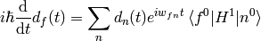 i\hbar{\d\over\d t}d_f(t) =\sum_n d_n(t) e^{i w_{fn} t}\braket{f^0|H^1|n^0}
