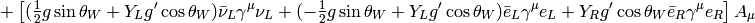 +\left[ (\half g\sin\theta_W+Y_Lg'\cos\theta_W)\bar\nu_L\gamma^\mu\nu_L +(-\half g\sin\theta_W +Y_Lg'\cos\theta_W)\bar e_L\gamma^\mu e_L +Y_Rg'\cos\theta_W\bar e_R\gamma^\mu e_R \right]A_\mu