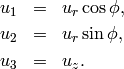 \begin{eqnarray*}
u_1 &=& u_r \cos \phi, \nonumber \\
u_2 &=& u_r \sin \phi, \nonumber \\
u_3 &=& u_z. \nonumber
\end{eqnarray*}