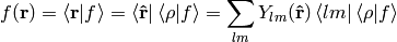 f({\bf r})=\braket{{\bf r}|f}=\bra{{\bf\hat r}}\braket{\rho|f}= \sum_{lm}Y_{lm}({\bf\hat r})\bra{lm}\braket{\rho|f}