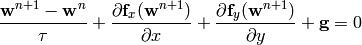 {{\bf w}^{n+1}-{\bf w}^n\over \tau} +
{\partial{\bf f}_x({\bf w}^{n+1})\over \partial x} +
{\partial{\bf f}_y({\bf w}^{n+1})\over \partial y} +
{\bf g}= 0