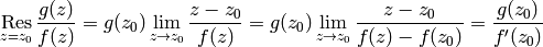 \res_{z=z_0} {g(z)\over f(z)} = g(z_0)\lim_{z\to z_0}{z-z_0\over f(z)}
= g(z_0)\lim_{z\to z_0}{z-z_0\over f(z)-f(z_0)}
= {g(z_0)\over f'(z_0)}