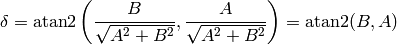 \delta = \atan2\left({B\over\sqrt{A^2+B^2}}, {A\over\sqrt{A^2+B^2}}\right)
=\atan2(B, A)