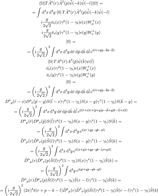 \braket{\Omega|T\tilde A^\alpha(r) \tilde A^\beta(p)
    \tilde{\bar\psi}(-k)\tilde{\psi}(-l)
    |\Omega}
    =

=\int \d^4x\,\d^4 y
\bra{0}T\tilde A^\alpha(r) \tilde A^\beta(p)
    \tilde{\bar\psi}(-k)\tilde{\psi}(-l)

    i{g\over 2 \sqrt 2}\bar\nu_e(x) \gamma^\mu (1-\gamma_5) e(x) W_\mu^+(x)

    i{g\over 2 \sqrt 2}\bar\nu_e(y) \gamma^\nu (1-\gamma_5) e(y) W_\nu^+(y)

    \ket{0}
    =

=\left(i{g\over 2 \sqrt 2}\right)^2
\int \d^4x\,\d^4 y \,\d\hat r\,\d\hat p\,\d\hat k\,\d\hat l\,
e^{i(\hat rr + \hat pp - \hat kk - \hat ll)}

\bra{0}T A^\alpha(\hat r) A^\beta(\hat p)
    {\bar\psi}(\hat k){\psi}(\hat l)

    \bar\nu_e(x) \gamma^\mu (1-\gamma_5) e(x) W_\mu^+(x)

    \bar\nu_e(y) \gamma^\nu (1-\gamma_5) e(y) W_\nu^+(y)

    \ket{0}
    =

=\left(i{g\over 2 \sqrt 2}\right)^2
\int \d^4x\,\d^4 y \,\d\hat r\,\d\hat p\,\d\hat k\,\d\hat l\,
e^{i(\hat rr + \hat pp - \hat kk - \hat ll)}

D^\alpha{}_\mu(\hat r - x) D^\mu{}_\nu(\hat p - y)
S(\hat l - x) \gamma^\mu (1-\gamma_5)S(x-y)\gamma^\nu(1-\gamma_5)
S(\hat k - y)
    =

=\left(i{g\over 2 \sqrt 2}\right)^2
\int \d^4x\,\d^4 y \,\d\hat r\,\d\hat p\,\d\hat k\,\d\hat l\,
e^{i((\hat r+x)r + (\hat p+y)p - (\hat k+y)k - (\hat l+x)l)}

D^\alpha{}_\mu(\hat r) D^\mu{}_\nu(\hat p)
S(\hat l) \gamma^\mu (1-\gamma_5)S(x-y)\gamma^\nu(1-\gamma_5)
S(\hat k)
    =

=\left(i{g\over 2 \sqrt 2}\right)^2
\int \d^4x\,\d^4 y \,
e^{i(xr + yp - yk - xl)}

\tilde D^\alpha{}_\mu(r) \tilde D^\mu{}_\nu(p)
\tilde S(l) \gamma^\mu (1-\gamma_5)S(x-y)\gamma^\nu(1-\gamma_5)
\tilde S(k)
    =

=\left(i{g\over 2 \sqrt 2}\right)^2
\int \d^4x\,\d^4 y \,
e^{i((x+y)r + yp - yk - (x+y)l)}

\tilde D^\alpha{}_\mu(r) \tilde D^\mu{}_\nu(p)
\tilde S(l) \gamma^\mu (1-\gamma_5)S(x)\gamma^\nu(1-\gamma_5)
\tilde S(k)
    =

=\left(i{g\over 2 \sqrt 2}\right)^2
\int \d^4 y \,
e^{i(yr + yp - yk - yl)}

\tilde D^\alpha{}_\mu(r) \tilde D^\mu{}_\nu(p)
\tilde S(l) \gamma^\mu (1-\gamma_5)\tilde S(r-l)\gamma^\nu(1-\gamma_5)
\tilde S(k)
    =

= \left(i{g\over 2 \sqrt 2}\right)^2
    (2\pi)^4\delta(r+p-k-l)
    \tilde D^\alpha{}_\mu(r) \tilde D^\beta{}_\nu(p)\tilde S(l)
    \gamma^\mu(1-\gamma_5) \tilde S(r-l) \gamma^\nu(1-\gamma_5)\tilde S(k)