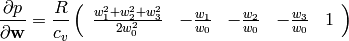 {\partial p\over \partial {\bf w}}=
    {R\over c_v}
    \left( \begin{array}{ccccc}
        {w_1^2+w_2^2+w_3^2\over 2w_0^2} & -{w_1\over w_0} & -{w_2\over w_0}
            & -{w_3\over w_0} & 1\\
    \end{array} \right)