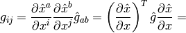 g_{ij} =  {\partial \hat x^a\over\partial x^i} {\partial \hat x^b\over\partial x^j} \hat g_{ab} = \left({\partial \hat x\over\partial x}\right)^T \hat g {\partial \hat x\over\partial x} =