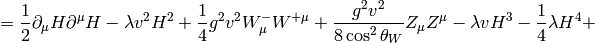 = {1\over2}\partial_\mu H\partial^\mu H - \lambda v^2 H^2 +{1\over4}g^2v^2W^-_\mu W^{+\mu}+{g^2v^2\over8\cos^2\theta_W}Z_\mu Z^\mu - \lambda v H^3 - {1\over 4}\lambda H^4 +