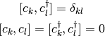 [c_k, c_l^\dag] = \delta_{kl}

[c_k, c_l] = [c_k^\dag, c_l^\dag] = 0