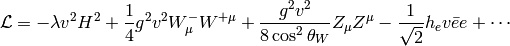 \L = -\lambda v^2 H^2 +{1\over4}g^2v^2W^-_\mu W^{+\mu} +{g^2v^2\over8\cos^2\theta_W}Z_\mu Z^\mu -{1\over\sqrt2}h_ev\bar ee +\cdots