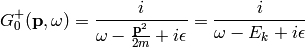 G_0^+({\bf p}, \omega)=
{i\over \omega-{{\bf p}^2\over 2m} + i\epsilon}
=
{i\over \omega-E_k + i\epsilon}