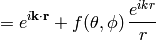 =e^{i{\bf k}\cdot{\bf r}} + f(\theta,\phi)\, {e^{ikr}\over r}