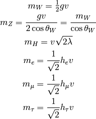 m_W = \half g v

m_Z = {gv\over2\cos\theta_W}={m_W\over\cos\theta_W}

m_H = v\sqrt{2\lambda}

m_e = {1\over\sqrt2}h_ev

m_\mu = {1\over\sqrt2}h_\mu v

m_\tau = {1\over\sqrt2}h_\tau v