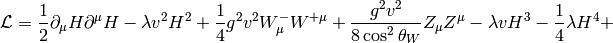 \L = {1\over2}\partial_\mu H\partial^\mu H - \lambda v^2 H^2 +{1\over4}g^2v^2W^-_\mu W^{+\mu}+{g^2v^2\over8\cos^2\theta_W}Z_\mu Z^\mu - \lambda v H^3 - {1\over 4}\lambda H^4 +