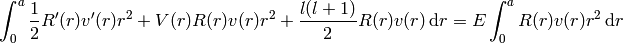 \int_0^a {1\over2}R'(r)v'(r)r^2+ V(r)R(r)v(r)r^2+{l(l+1)\over2} R(r)v(r)\,\d r = E\int_0^aR(r)v(r)r^2\,\d r