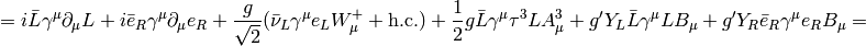 = i\bar L\gamma^\mu\partial_\mu L+i\bar e_R \gamma^\mu\partial_\mu e_R +{g\over\sqrt2}(\bar \nu_L\gamma^\mu e_L W^+_\mu + \hbox{h.c.}) +{1\over2}g\bar L\gamma^\mu\tau^3L A^3_\mu +g'Y_L\bar L\gamma^\mu LB_\mu +g'Y_R\bar e_R \gamma^\mu e_R B_\mu =