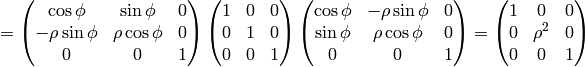 = \mat{\cos\phi &\sin\phi & 0 \cr  -\rho\sin\phi & \rho\cos\phi & 0 \cr 0 & 0 & 1 \cr} \mat{1 & 0 & 0\cr 0 & 1 & 0\cr 0 & 0 & 1\cr} \mat{\cos\phi & -\rho\sin\phi & 0 \cr \sin\phi & \rho\cos\phi & 0 \cr 0 & 0 & 1 \cr}= \mat{1 & 0 & 0\cr 0 & \rho^2 & 0\cr 0 & 0 & 1\cr}