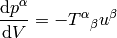 {\d p^\alpha\over\d V} = -T^\alpha{}_\beta u^\beta