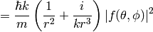 ={\hbar k\over m}\left({1\over r^2}+{i\over k r^3} \right)|f(\theta, \phi)|^2