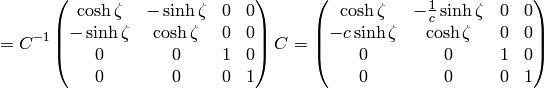 = C^{-1} \mat{ \cosh\zeta & -\sinh\zeta & 0 & 0\cr -\sinh\zeta & \cosh\zeta & 0 & 0\cr 0 & 0 & 1 & 0\cr 0 & 0 & 0 & 1\cr} C = \mat{ \cosh\zeta & -{1\over c}\sinh\zeta & 0 & 0\cr -c\sinh\zeta & \cosh\zeta & 0 & 0\cr 0 & 0 & 1 & 0\cr 0 & 0 & 0 & 1\cr}