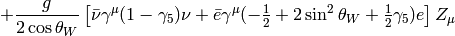 +{g\over2\cos\theta_W}\left[ \bar\nu\gamma^\mu(1-\gamma_5)\nu +\bar e\gamma^\mu (-\half+2\sin^2\theta_W+\half\gamma_5) e \right]Z_\mu