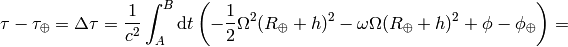 \tau-\tau_\oplus=\Delta\tau ={1\over c^2}\int_A^B\d t\left(-{1\over2}\Omega^2(R_\oplus+h)^2 -\omega\Omega(R_\oplus+h)^2 +\phi-\phi_\oplus\right) =