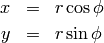 \begin{eqnarray*} x&=&r\cos\phi \\ y&=&r\sin\phi \\ \end{eqnarray*}