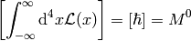 \left[\int_{-\infty}^{\infty}\d^4 x \L(x) \right] = [\hbar] = M^0
