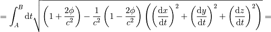 =\int_A^B\d t\sqrt{\left(1+{2\phi\over c^2}\right) -{1\over c^2}\left(1-{2\phi\over c^2}\right)\left( \left(\d x\over\d t\right)^2 + \left(\d y\over\d t\right)^2 + \left(\d z\over\d t\right)^2\right)}=