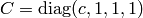 C=\diag(c, 1, 1, 1)