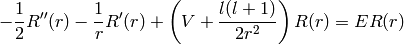 -{1\over2}R''(r)-{1\over r}R'(r)+\left(V+{l(l+1)\over2r^2}\right)R(r)=ER(r)