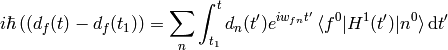 i\hbar\left((d_f(t)-d_f(t_1)\right) =\sum_n\int_{t_1}^t d_n(t') e^{i w_{fn} t'}\braket{f^0|H^1(t')|n^0} \d t'