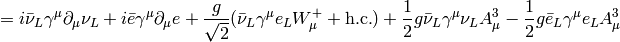 = i\bar \nu_L\gamma^\mu\partial_\mu \nu_L+i\bar e \gamma^\mu\partial_\mu e +{g\over\sqrt2}(\bar \nu_L\gamma^\mu e_L W^+_\mu + \hbox{h.c.}) +{1\over2}g\bar\nu_L\gamma^\mu\nu_LA^3_\mu -{1\over2}g\bar e_L\gamma^\mu e_LA^3_\mu