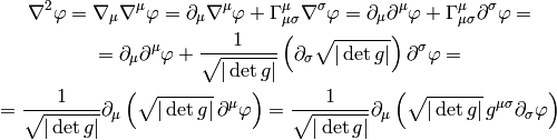 \nabla^2\varphi
=\nabla_\mu\nabla^\mu\varphi
=\partial_\mu\nabla^\mu\varphi+\Gamma^\mu_{\mu\sigma}\nabla^\sigma\varphi
=\partial_\mu\partial^\mu\varphi+\Gamma^\mu_{\mu\sigma}\partial^\sigma\varphi
=

=\partial_\mu\partial^\mu\varphi+{1\over\sqrt{|\det
g|}}\left(\partial_\sigma\sqrt{|\det g|}\right) \partial^\sigma\varphi
=

={1\over\sqrt{|\det g|}}
\partial_\mu\left(\sqrt{|\det g|}\, \partial^\mu\varphi\right)
={1\over\sqrt{|\det g|}}
\partial_\mu\left(\sqrt{|\det g|}\, g^{\mu\sigma}\partial_\sigma\varphi\right)